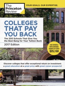 Colleges That Pay You Back, 2017 Edition : The 200 Schools That Give You the Best Bang for Your Tuition Buck, Paperback / softback Book Colleges That Pay You Back, 2017 Edition : The 200 Schools That Give You the Best Bang for Your Tuition Buck, Paperback / softback Book
