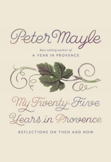 My Twenty-Five Years in Provence : Reflections on Then and Now, Hardback Book My Twenty-Five Years in Provence : Reflections on Then and Now, Hardback Book
