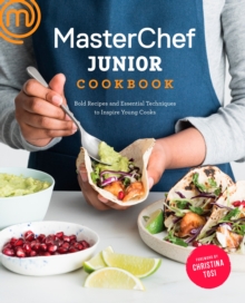 MasterChef Junior Cookbook : Bold Recipes and Essential Techniques to Inspire Young Cooks