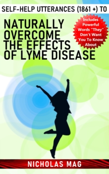 Self-Help Utterances (1861 +) to Naturally Overcome the Effects of Lyme Disease