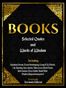 Books: Selected Quotes And Words Of Wisdom - Including Abraham Lincoln, Ernest Hemingway, George R.R. Martin, J.K. Rowling, Jane Austen, John Green, Mark Twain, Neil Gaiman, Oscar Wilde, Roald Dahl, S