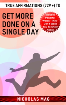 True Affirmations (729 +) to Get More Done on a Single Day