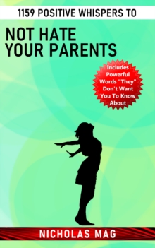 1159 Positive Whispers to Not Hate Your Parents