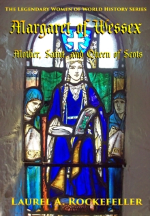 Margaret of Wessex: Mother, Saint, and Queen of Scots