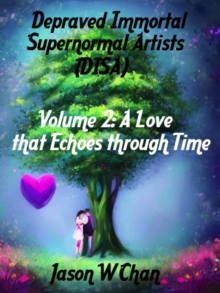 Depraved Immortal Supernormal Artists (DISA) - Volume 2: A Love that Echoes through Time