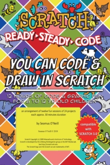 Scratch + Ready-Steady-Code: Flip Card Projects For 8-12 Year Olds : You Can Code and Draw in Scratch