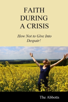 Faith During a Crisis - How Not to Give Into Despair!