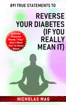 891 True Statements to Reverse Your Diabetes (If You Really Mean It)