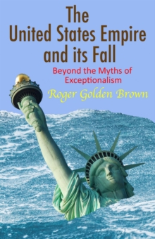 United States Empire and its Fall, Beyond the Myths of Exceptionalism