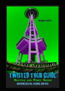 Twisted Tour Guide: Seattle and Puget Sound