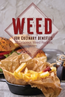 Weed for Culinary Benefits: 30 Delicious Weed Recipes