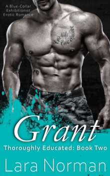 Grant: A Blue-Collar Exhibitionist Erotic Romance (Thoroughly Educated, Book Two)