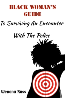 Black Woman's Guide to Surviving An Encounter With The Police