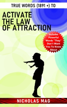 True Words (1891 +) to Activate the Law of Attraction