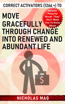 Correct Activators (1266 +) to Move Gracefully Through Change into Renewed and Abundant Life