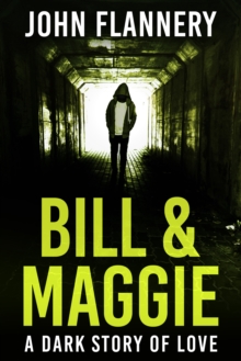 Bill & Maggie: A Dark Story Of Love