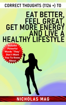 Correct Thoughts (1126 +) to Eat Better, Feel Great, Get More Energy and Live a Healthy Lifestyle