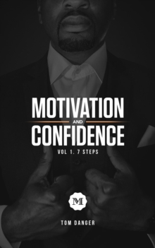 Motivation and Confidence vol. 1 The 7 Steps