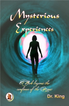 Mysterious Experiences : A Peek Beyond The Confines Of The Mind (New And Expanded Edition)