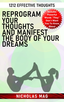 Reprogram Your Thoughts and Manifest the Body of Your Dreams: 1212 Effective Thoughts