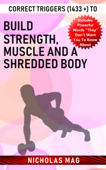 Correct Triggers (1433 +) to Build Strength, Muscle and a Shredded Body