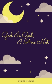 God Is God; I Am Not : Devotionals, #21