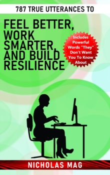 787 True Utterances to Feel Better, Work Smarter, and Build Resilience