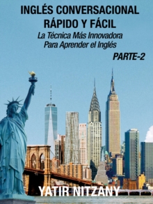 Ingles Conversacional Rapido y Facil: Parte II: La Tecnica Mas Innovadora Para Aprender el Ingles