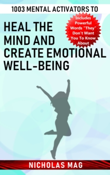 1003 Mental Activators to Heal the Mind and Create Emotional Well-being