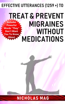 Effective Utterances (1259 +) to Treat & Prevent Migraines Without Medications