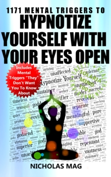 1171 Mental Triggers to Hypnotize Yourself with Your Eyes Open