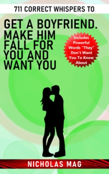 711 Correct Whispers to Get a Boyfriend. Make Him Fall for You and Want You