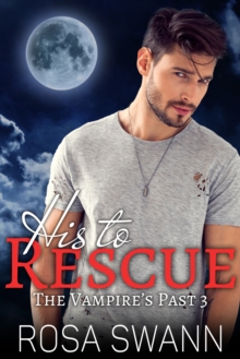 His to Rescue (The Vampire's Past 3)