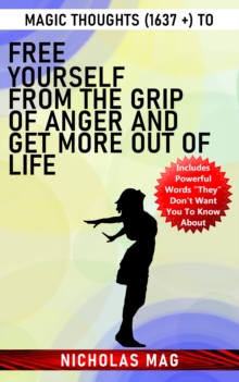 Magic Thoughts (1637 +) to Free Yourself From the Grip of Anger and Get More Out of Life