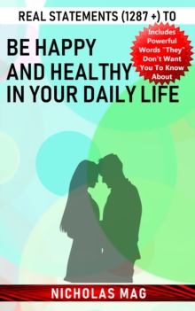 Real Statements (1287 +) to Be Happy and Healthy in Your Daily Life