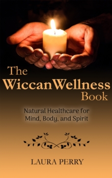 Wiccan Wellness Book: Natural Healthcare for Mind, Body, and Spirit