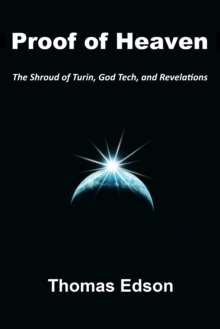 Proof of Heaven: The Shroud of Turin, God Tech, and Revelations