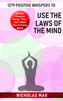 1279 Positive Whispers to Use the Laws of the Mind