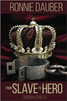 From Slave to Hero : The Crown Series, #2