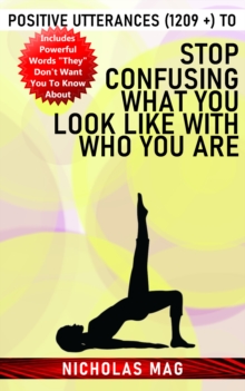 Positive Utterances (1209 +) to Stop Confusing What You Look Like With Who You Are