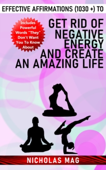 Effective Affirmations (1030 +) to Get Rid of Negative Energy and Create an Amazing Life