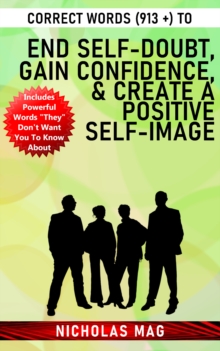 Correct Words (913 +) to End Self-doubt, Gain Confidence, & Create a Positive Self-image