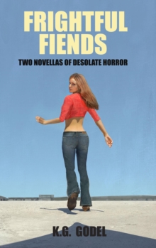 Frightful Fiends: Two Novellas of Desolate Horror