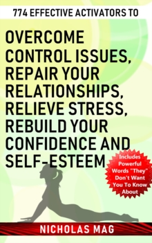 774 Effective Activators to Overcome Control Issues, Repair Your Relationships, Relieve Stress, Rebuild Your Confidence and Self-esteem