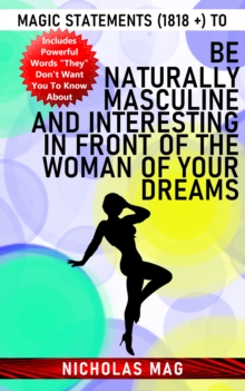 Magic Statements (1818 +) to Be Naturally Masculine and Interesting in Front of the Woman of Your Dreams