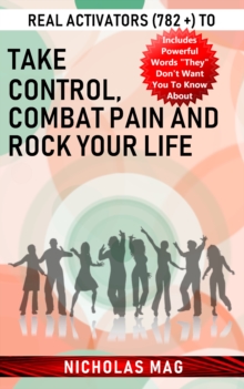 Real Activators (782 +) to Take Control, Combat Pain and Rock Your Life