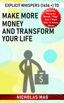 Explicit Whispers (1456 +) to Make More Money and Transform Your Life