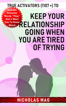 True Activators (1107 +) to Keep Your Relationship Going When You Are Tired of Trying