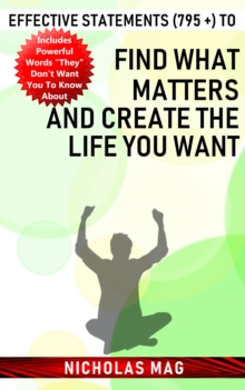 Effective Statements (795 +) to Find What Matters and Create the Life You Want