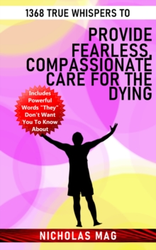 1368 True Whispers to Provide Fearless, Compassionate Care for the Dying